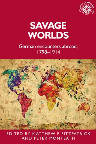 Book Cover: Savage Worlds: German encounters abroad, 1798-1914