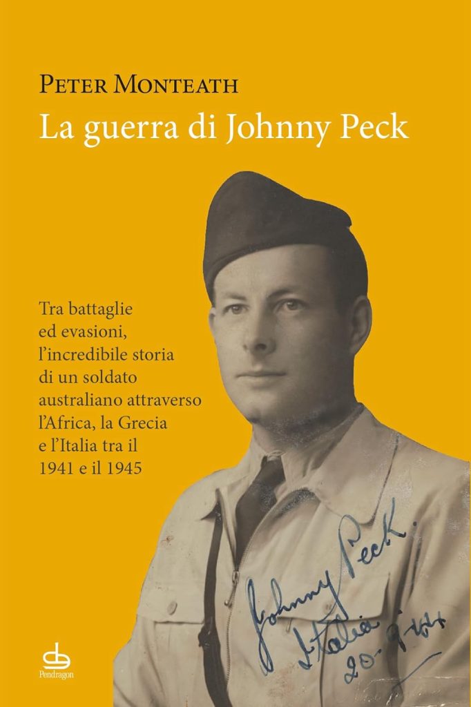 Book Cover: La guerra di Johnny Peck: Tra battaglie ed evasioni, l’incredible storia di un soldato australiano attraverso l’Africa, la Grecia e l’Italia tra il 1941 e il 1945